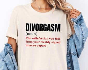 Funny Divorce Party Shirt, Divorgasm Tee for Newly Single Women or Men, Breakup Gifts, Divorce/Break Up Quote Funny Divorced T-Shirt