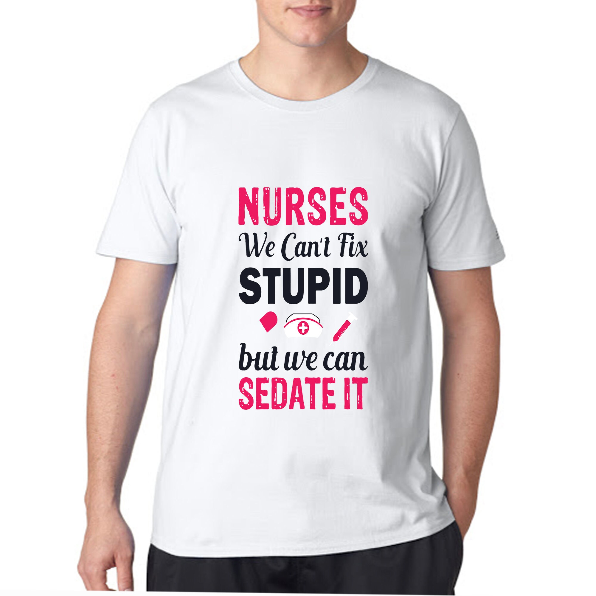 nurses cant fix stupid but we can sedate it