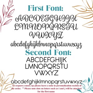 May include: Two different fonts are displayed in black on a white background. The first font is a cursive script with a decorative flourish. The second font is a simple, blocky font. Both fonts include the alphabet in uppercase and lowercase letters. The text "To request a mock up please leave a note in personalization section of the order. Please note dots on letters such as i and j will be attached for the first name" is also included.