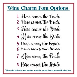 May include: Eight different font options for a wine charm, each displaying the text "Here comes the Bride".  The font options are numbered 1 through 8.  *Please include the font number with the names in the personalization box.*