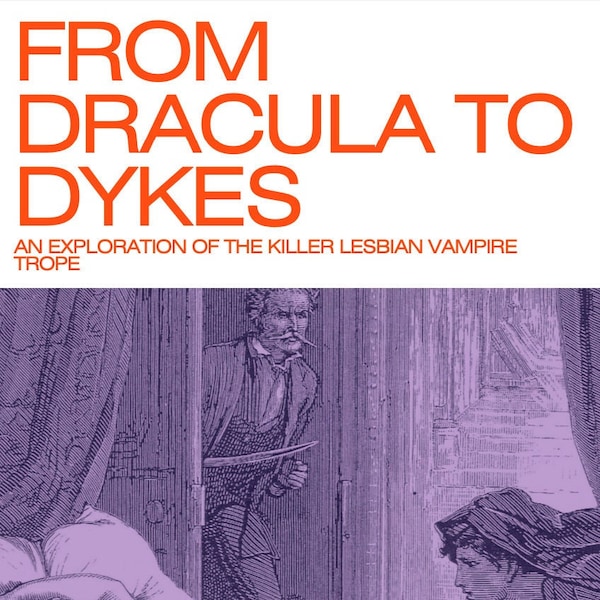 From Dracula to Dykes: an Exploration of the Killer Lesbian Vampire Trope - DIGITAL Zine