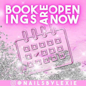 May include: A pink graphic with the words "BOOKINGS ARE NOW OPEN" in white. A calendar icon with a checkmark is in the centre. The Instagram handle "@NAILSBYLEXIE" is at the bottom, with silver glitter accents.
