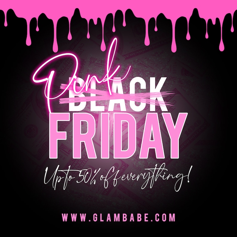 May include: Pink Black Friday graphic with pink dripping paint effect at the top. The words "Pink Black Friday" are in pink and white, with the text "Up to 50% off everything!" below. The website www.glambabe.com is at the bottom.