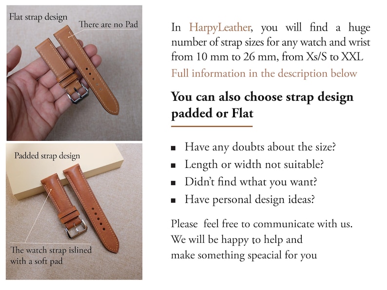 May include: Two brown leather watch straps, one with a padded lining and one without. The text "Flat strap design" and "Padded strap design" is visible above each strap. The text "There are no Pad" is visible above the flat strap. The text "The watch strap is lined with a soft pad" is visible below the padded strap. The text "In HarpyLeather, you will find a huge number of strap sizes for any watch and wrist from 10 mm to 26 mm, from Xs/S to XXL. Full information in the description below. You can also choose strap design padded or Flat. Have any doubts about the size? Length or width not suitable? Didn't find what you want? Have personal design ideas? Please feel free to communicate with us. We will be happy to help and make something special for you" is visible on the right side of the image.