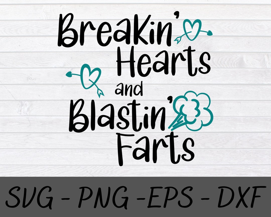 Breakin Hearts and Blastin Farts Cut File SVG Png Instant - Etsy