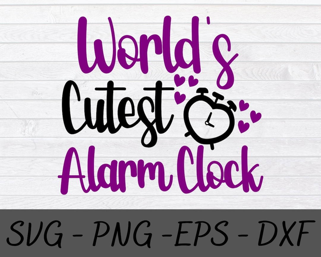 World's Cutest Alarm Clock SVG Instant Download Cut File for Cricut