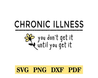 Chronic Illness, You Don't Get It Until You Get It, SVG, PNG, tshirt design, Spoonie, Spoon theory, chronic illness, Autoimmune disease