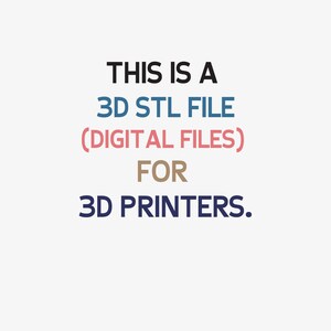 May include: A digital graphic featuring the text THIS IS A 3D STL FILE (DIGITAL FILES) FOR 3D PRINTERS. The words are displayed in a stacked format with varying colors including black, blue, pink, brown, and dark blue against a plain background.