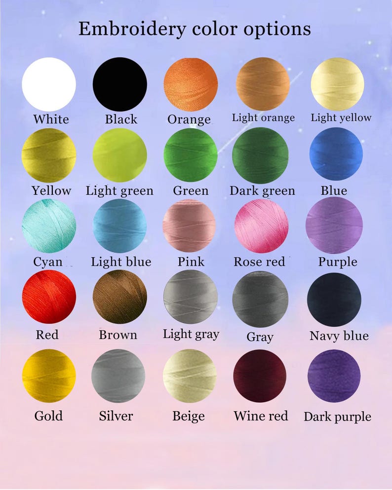 May include: A color chart titled Embroidery color options featuring twenty-five circular swatches of thread in various colors including white, black, orange, yellow, green, blue, cyan, pink, red, brown, gray, gold, silver, beige, and purple.