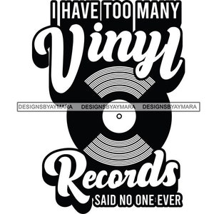 I Have Too Many Vinyl Records Old School Retro Record Player Poster Sign Black White Icon  Graphic SVG PNG JPG Cutting Files Print Design