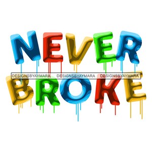 Never Broke Quote Message Words Dripping Colors Grafitti Sign White Background Illustration Graphic SVG PNG JPG Cutting Files Print Design