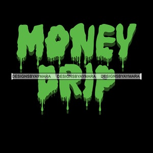Green Money Drip Sign Quote Dripping Words Poster Graffiti Black Info Letters Illustration Graphic SVG PNG JPG Cutting Files Print Design