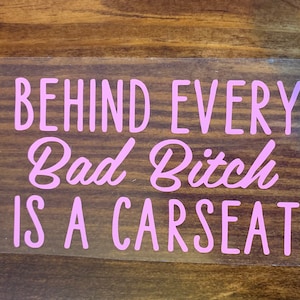 Funny Car Decal for moms, Behind Every Bad B*tch is a car seat, Car Deal, moms