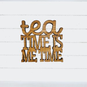 Tea Time is Me Time - Funny Home Bar Oak Gift
