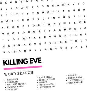 May include: A word search puzzle with the title "Killing Eve" in pink letters. The puzzle features words related to the TV show "Killing Eve" such as "Assassin", "Carolyn", "Eve Polastri", "Villanelle", and "Konstantin".