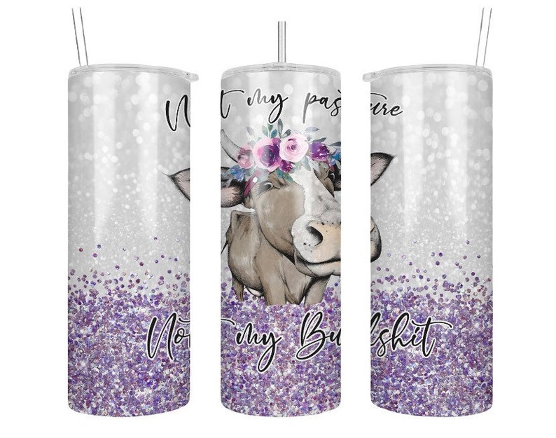 Beautiful lavender tumbler that says not today heifer not my pasture not my bullshit 
These make wonderful Christmas gifts for moms daughters and cow lovers
