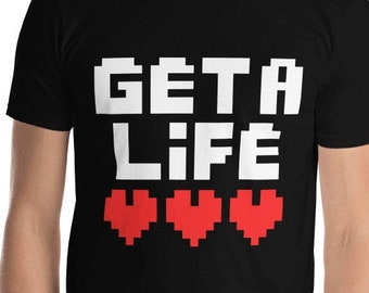Get A Life | Gamer Humor | Funny Shirt | Pixel Heart and Text Shirt | Gifts for Nerds