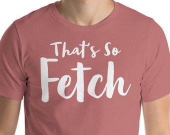 So Fetch Shirt | Double Sided Unisex | Funny Movie Quotes | It's Happening | Gifts for Movie Nerds | Mean Girls