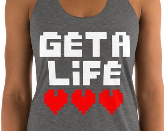 Get A Life | Gamer Humor | Funny Tank Top | Pixel Heart and Text Shirt | Gifts for Nerds