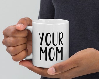 Your Mom-Double Sided Printed Text Mug - Funny GIft