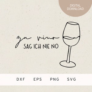 Plotterdatei | zu Vino sag ich nie no | Weinglas | SVG | DXF | PNG | Eps | Wein | Weinliebe | Alkohol | Genuss | Prost | Cheers | Sprüche