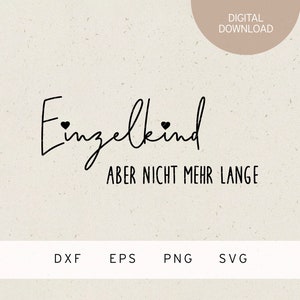 Plotterdatei | Einzelkind | aber nicht mehr lange | SVG | DXF | PNG | Eps | Schwangerschaft | Baby | Familie | Liebe | Geburt Kind | Eltern