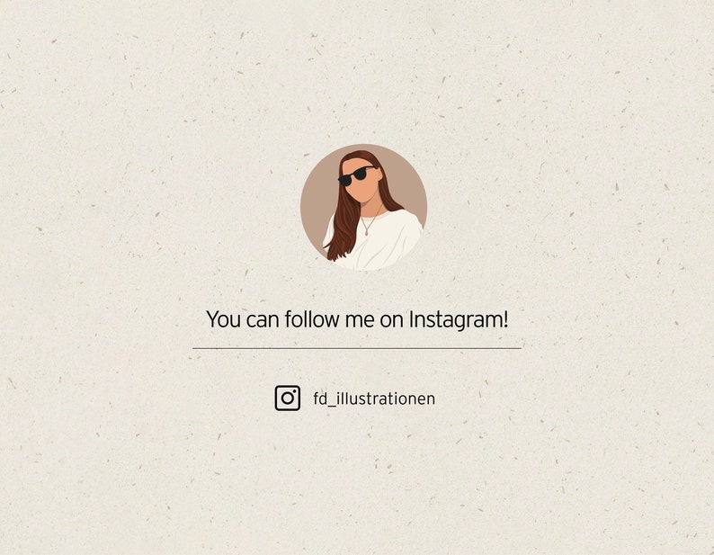 May include: A digital illustration of a woman wearing sunglasses and a white shirt. The text "You can follow me on Instagram!" is below the illustration. An Instagram icon and the username "fd_illustrationen" are below the text.
