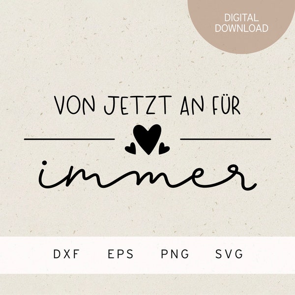 Plotterdatei | von jetzt an für immer | SVG | DXF | PNG | Eps | Ehepaar | Heirat Ehe | Geschenk | Flitterwochen | Herz Liebe | just married