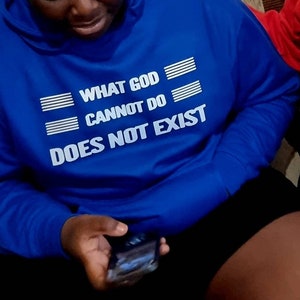 What God cannot do does not exist Hoodie Unisex Christian Jumper Inspirational Shirt Christian Hoodie  Gift for him / her NSPPD Shirt Hoodie