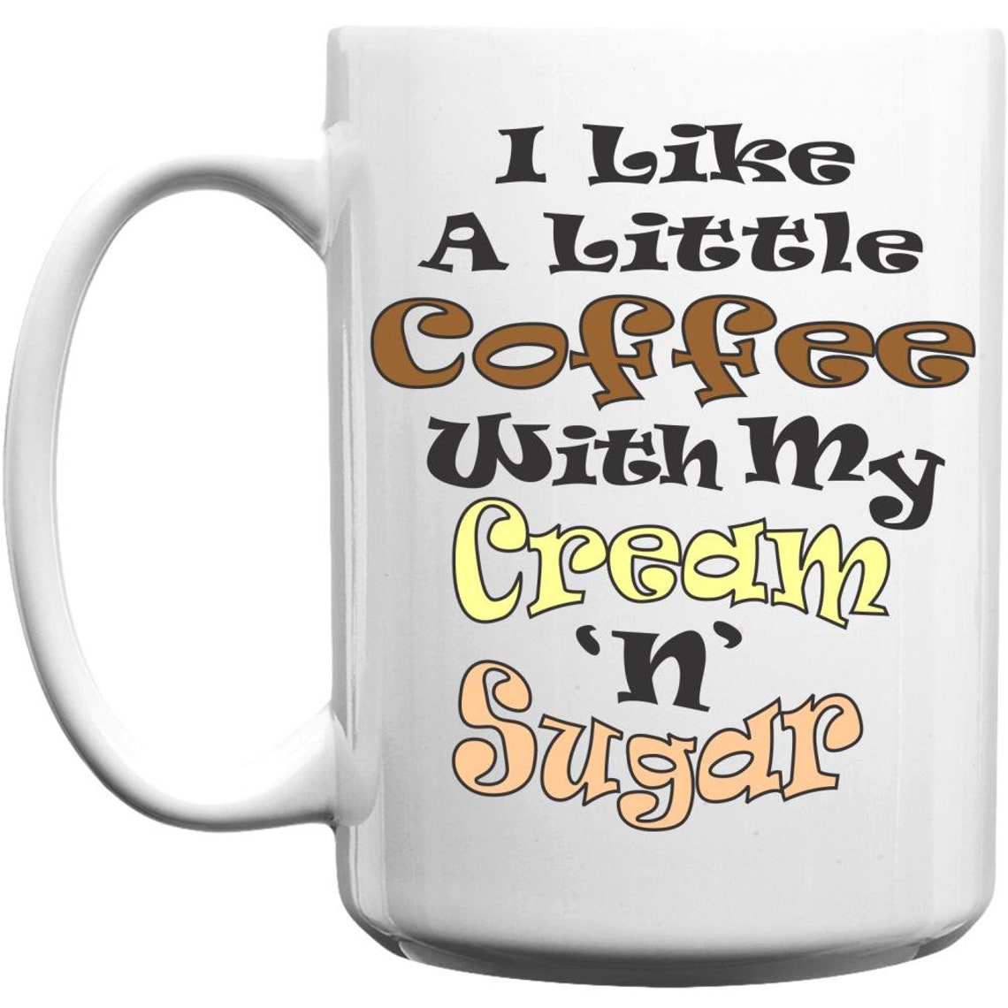 I Like A Little Coffee With My Cream And Sugar. Etsy