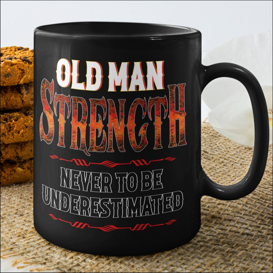 The Old Man Mug / Old Guys Rule Mug / Never Underestimate the Old Man ...