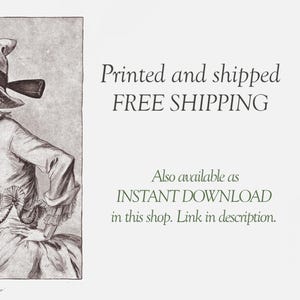 May include: A black and white vintage illustration of a woman wearing a large hat and a dress with ruffles. The text "Printed and shipped FREE SHIPPING" and "Also available as INSTANT DOWNLOAD in this shop. Link in description." is printed below the image.