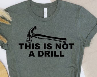 This Is Not A Drill Shirt Mens Tools Sarcastic Handyman This Is Not A Drill Shirt Mens Tools Sarcastic Handyman