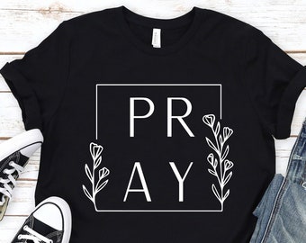 Pray Shirt: Christian Religious T-Shirt with Floral Design