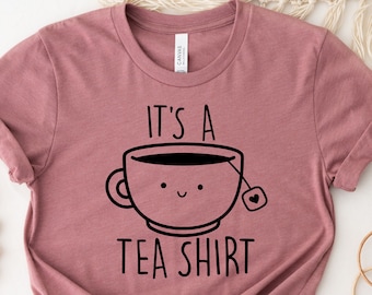 Cute Tea Shirt, Tea Lover Gift, Funny Sarcastic Tee