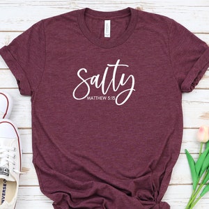 Salty Shirt, Christian Shirt, Bible Verse Shirt, Faith Shirt.