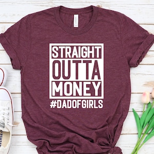 Dad of Girls Shirt, Straight Outta Money Dad Of Girls, Dad Shirt, Funny Dad Shirt.