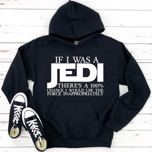 If I was a Jedi Hoodie, Jedi Hoodies, Family Disney Hoodies, Star Wars Hoodie, Christmas Gift, Sarcastic Hoodie. image 2