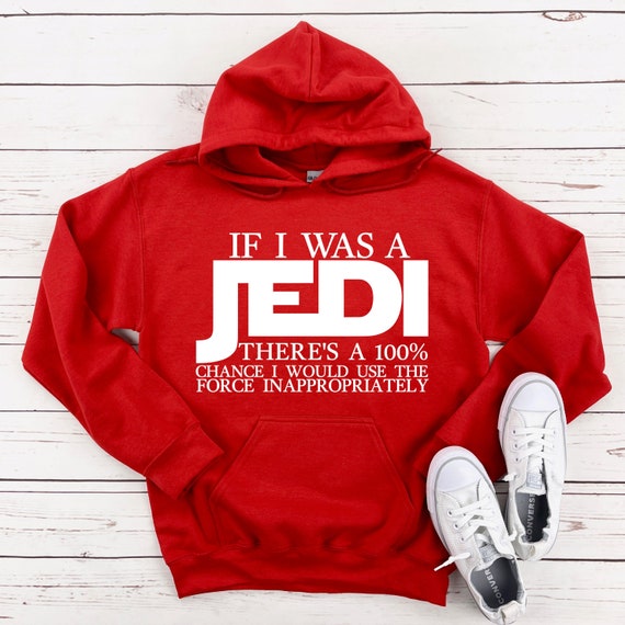 If I was a Jedi Hoodie, Jedi Hoodies, Family Disney Hoodies, Star Wars Hoodie, Christmas Gift, Sarcastic Hoodie.