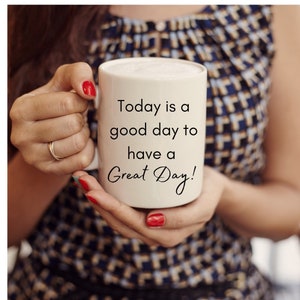 Today is a Good Day to Have a Great Day! – Ceramic Travel Mug (11oz & 15oz) | Inspirational Coffee Mug | Positive Gift