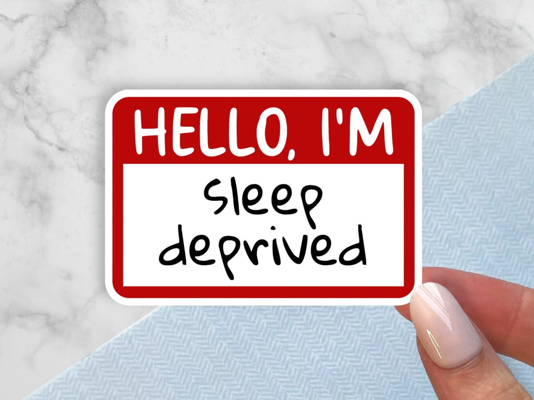 Funny Name Badge Sticker Sleep Deprived Decal Hello I'm Sticker Water