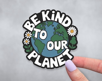 Be Kind to Our Planet Sticker | Cute Protect Earth Vinyl Decal | Environmental Sticker | Conservationist Sticker for Laptop, Waterbottle