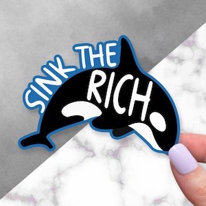 Sink the Rich Sticker | Eat the Rich Orca Decal | Water Resistant Activist Gift | Anti-Capitalism Whale Sticker | Funny Laptop Decal