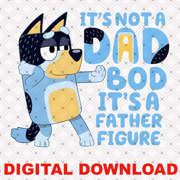 It's Not A Dad Bod It's a Father Figure PNG, Bluey Family Png, Bluey PNG, My Birthday Png, Bluey Dad PNG, Fathers Day Bluey Png