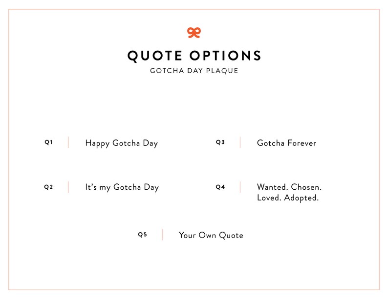 May include: A white card with black text listing five quote options for a "Gotcha Day" plaque. The options are: "Happy Gotcha Day", "It's my Gotcha Day", "Gotcha Forever", "Wanted. Chosen. Loved. Adopted.", and "Your Own Quote".