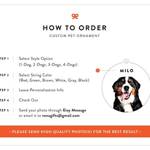 May include: How to order a custom pet ornament.  Choose from 1 to 4 dogs, select a string color, and personalize with your pet's name.  Send a high-quality photo of your pet for the best results.