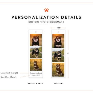 May include: Custom photo bookmark with a Shiba Inu dog. The bookmark is 6 inches tall and 1.75 inches wide. One version includes the text "Forever in our hearts BELLA - 2025". The other version has no text.