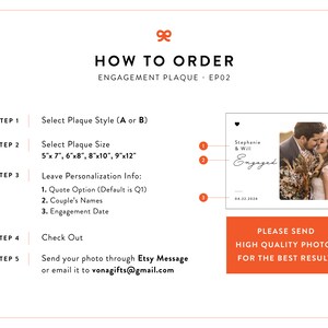 May include: How to order an engagement plaque.  Choose from two styles, select a size from 5x7 inches to 9x12 inches, and personalize with a quote, names, and date.  Send a high-quality photo for the best results.