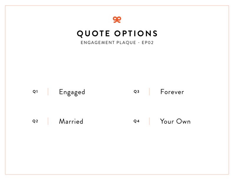 May include: A white card with the text "QUOTE OPTIONS" and "ENGAGEMENT PLAQUE - EP02" in black. The card lists four options for a quote on a plaque: "Engaged", "Married", "Forever", and "Your Own".