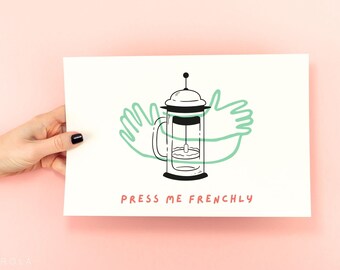 May include: A black and white illustration of a French press coffee maker with green arms reaching out to hug it. The text "PRESS ME FRENCHLY" is below the image.